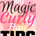 Magic Curly Hair Tips